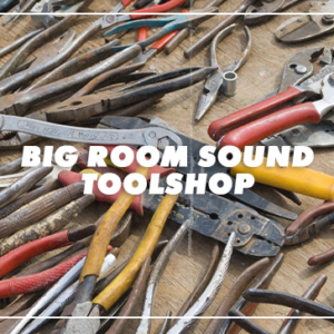 Big Room Sound Toolshop