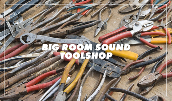 Big Room Sound Toolshop