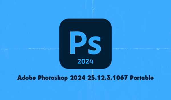 Adobe Photoshop 2024 25.12.3.1067 Full Portable (Win)