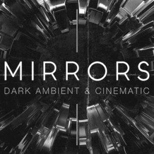 Mirrors: Dark Ambient & Cinematic