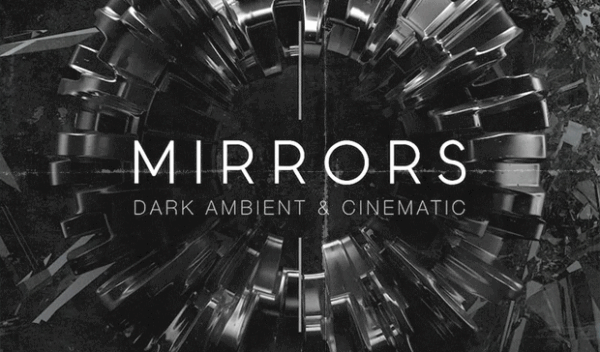 Mirrors: Dark Ambient & Cinematic